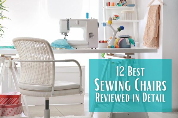 12 Best Sewing Chairs Reviewed in Details with Ultimate Buying Guide in 2023