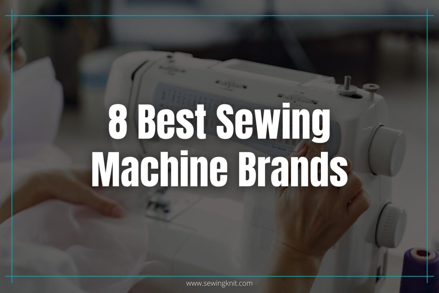 8 Best Sewing Machine Brands Of 2024 MustKnow