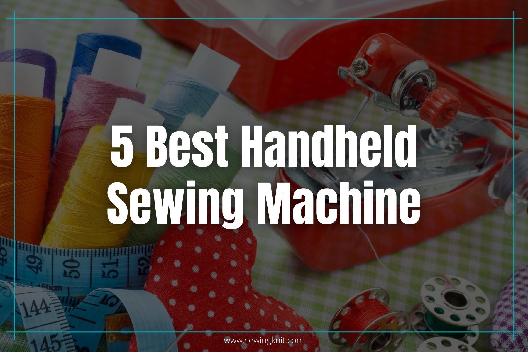 5 Best Handheld Sewing Machines [Updated] In 2024 Sewing Knit