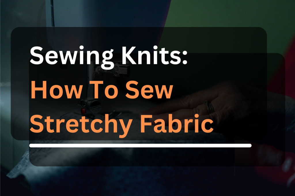 How To Sew Knitted Pieces Together Guide & Tips Sewing Knit